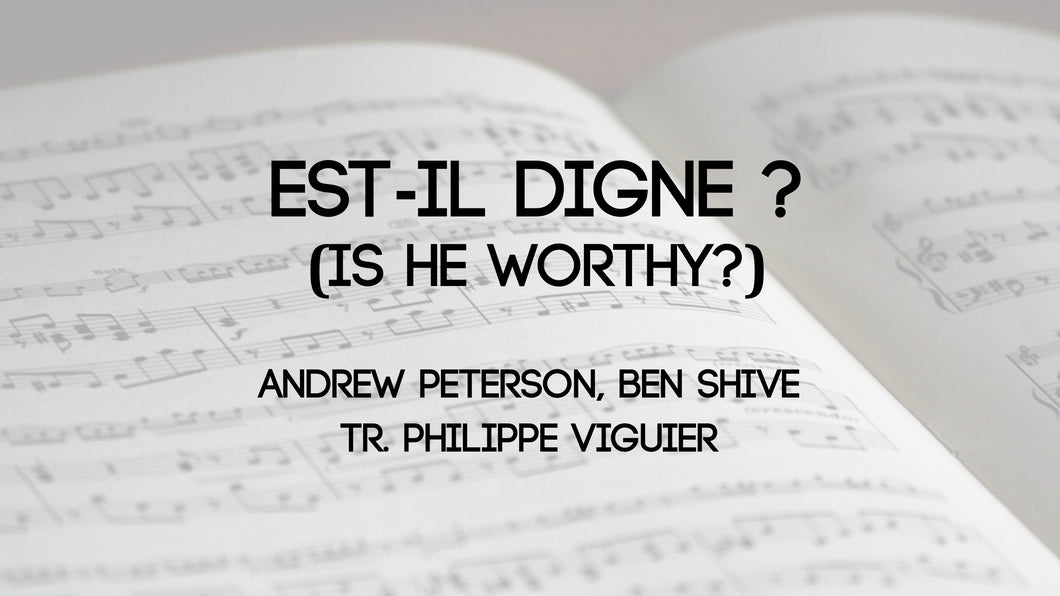Est-il digne ? (Is He worthy)