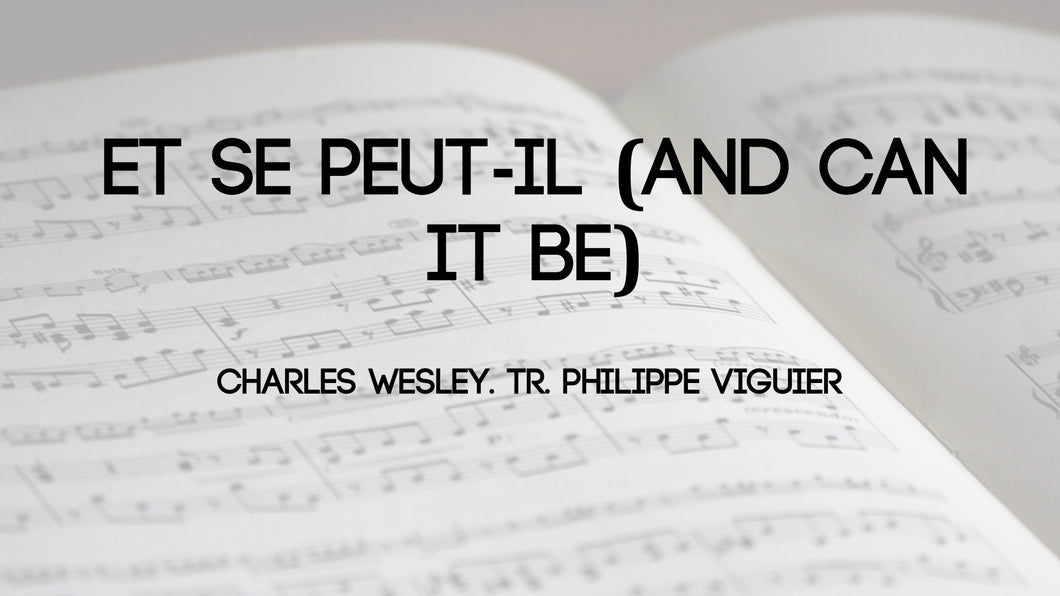 Et se peut-il (And can it be)