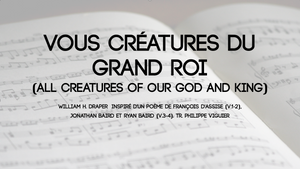Vous, créatures du grand Roi (All Creatures of our God and King)